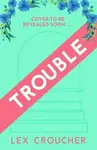 Trouble