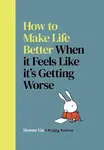 How to Make Life Better When it Feels Like it’s Getting Worse - Simone Lia