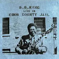 B.B. King – Live In Cook County Jail