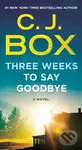Three Weeks to Say Goodbye (A Novel) - C.J. Box