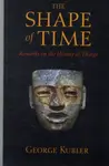 The Shape of Time - George Kubler