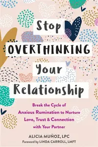 Stop Overthinking Your Relationship - Linda Carroll, Alicia MuÃ±oz