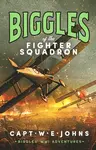 Biggles of the Fighter Squadron - Captain W. E. Johns