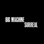 Big Machine – Surreal