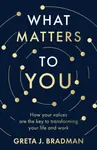 What Matters to You - Greta J. Bradman