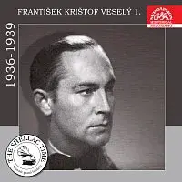 František Krištof Veselý – Historie psaná šelakem - František Krištof Veselý 1. Nahrávky z let 1936-1939