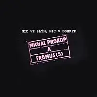 Michal Prokop, Framus Five – Nic ve zlým, nic v dobrým
