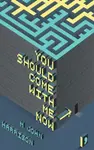 You Should Come with Me Now - Harrison M.John