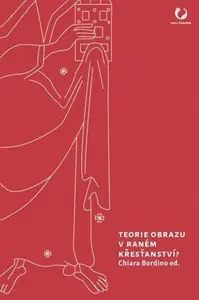Teorie obrazu v raném křesťanství? - Ivan Foletti, Charles Bordino