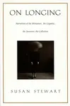 On Longing - Susan Stewart