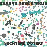 Krásné nové stroje – Nechtěné doteky CD