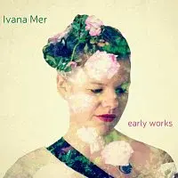 Ivana Mer – Early Works CD