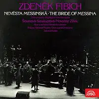 sólisté, Orchestr Národního divadla v Praze/Zdeněk Košler – Fibich: Nevěsta messinská. Scény z opery