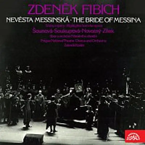 sólisté, Orchestr Národního divadla v Praze/Zdeněk Košler – Fibich: Nevěsta messinská. Scény z opery