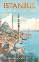 Istanbul: An Islamic History Guide - Dr Muhammad Wajid Akhter