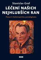 Léčení našich nejhlubších ran - Stanislav Grof