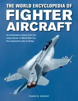 Fighter Aircraft, The World Encyclopedia of - Francis Crosby