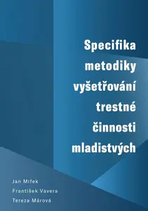 Specifika metodiky vyšetřování trestné činnosti mladistvých - František Vavera, Jan Mifek, Tereza Márová