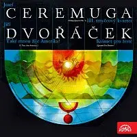 Různí interpreti – Ceremuga: III. Smyčcový kvartet, Dvořáček: Také mnou žije Amerika !, Kvintet pro žestě