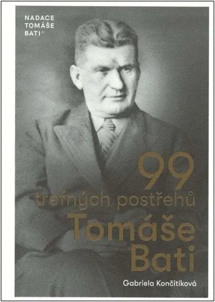 99 trefných postřehů Tomáše Bati - Gabriela Culík Končitíková