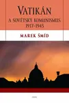 Vatikán a sovětský komunismus 1917-1945 - Marek Šmíd