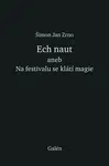 Ech naut aneb Na festivalu se klátí magie - Jan Zrno Šimon