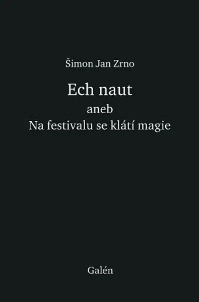 Ech naut aneb Na festivalu se klátí magie - Jan Zrno Šimon