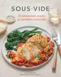 Sous vide pro každého – 60 osvědčených receptů na jídla pro každý den - FETTERMAN Lisa Q.