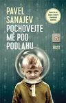 Pochovejte mě pod podlahu - Pavel Sanajev
