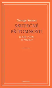 Skutečné přítomnosti - George Steiner