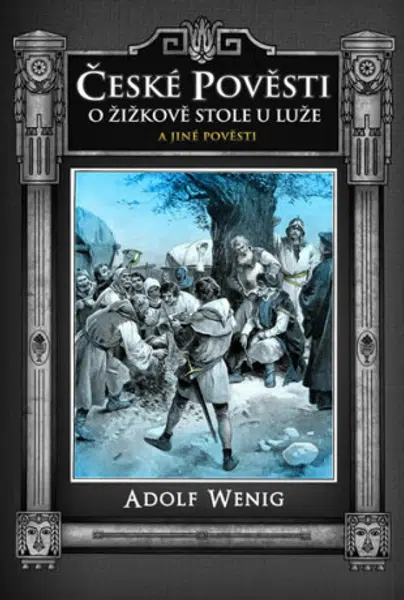 České pověsti O Žižkově stole u Luže a jiné pověsti - Adolf Wenig
