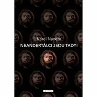 Neandertálci jsou tady! - Karel Naxera