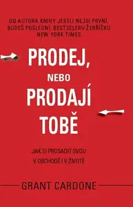 Prodej, nebo prodají tobě - Grant Cardone