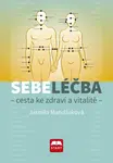 Sebeléčba - Cesta ke zdraví a vitalitě - Jarmila Mandžuková
