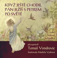 Když ještě chodil Pán Ježíš s Petrem po světě - České lidové pohádky - Tomáš Vondrovic