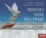 Rozvíjej svou sílu přání - Michaela Merten, Pierre Franckh