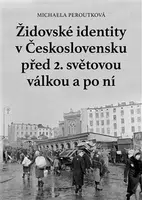 Židovské identity v Československu před 2. světovou válkou a po ní - Michaela Peroutková