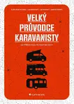 Velký průvodce karavanisty - Martin Štrimpfl, Klára Hájek Velínská, Jan Pacovský, Jan Bordovský