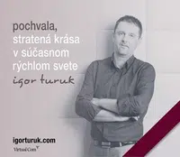 Pochvala, stratená krása v súčasnom rýchlom svete - Igor Turuk
