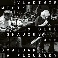 Vladimír Mišík, Blue Shadows, ETC... – Šmajdák a ploužáky