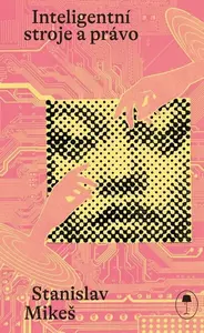 Inteligentní stroje a právo - Mikeš Stanislav