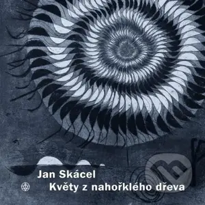 Květy z nahořklého dřeva - Jan Skácel, Pavel Sukdolák (ilustrátor) - kniha z kategorie Poezie