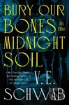 Bury Our Bones in the Midnight Soil - V.E. Schwab - kniha z kategorie Fantasy