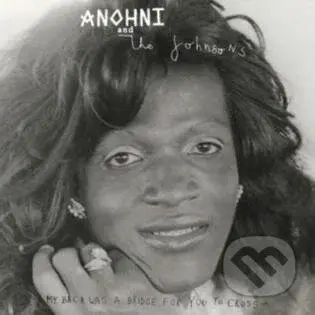 Anohni And The Johnsons: My Back Was A Bridge For You To
