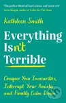 Everything Isn’t Terrible (Conquer Your Insecurities, Interrupt Your Anxiety and Finally Calm Down) - kniha z kategorie Zdraví a životní styl