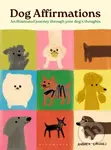 Dog Affirmations (An Illustrated Journey Through Your Dog's Thoughts)