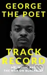 Track Record: Me, Music, and the War on Blackness (THE REVOLUTIONARY MEMOIR FROM THE UK'S MOST CREATIVE VOICE) - kniha z kategorie Humanitní a…