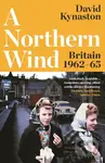 Northern Wind Britain 1962-65 (Britain 1962-65) - David Kynaston - kniha z kategorie Historie