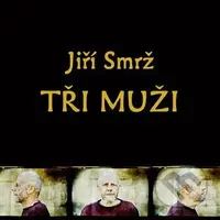 Jiří Smrž: Tři muži (3 CD) - Jiří Smrž