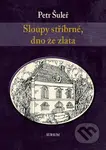 Sloupy stříbrné, dno ze zlata - Petr Šuleř - kniha z kategorie Beletrie